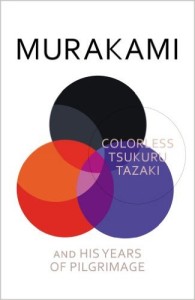Colourless Tsukuru Tazaki and His Years of Pilgrimage by Haruki Murakami